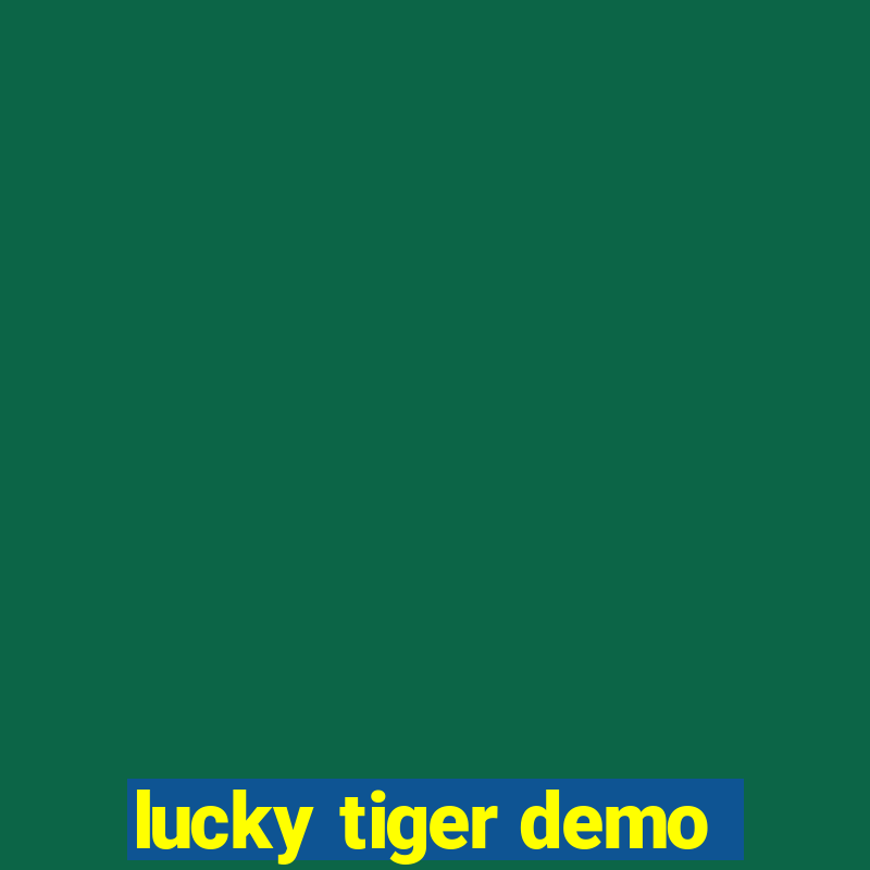 lucky tiger demo